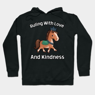 Horse: Ruling With Love And Kindness Hoodie